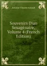Souvenirs D.un Sexagenaire, Volume 4 (French Edition) - Antoine-Vincent Arnault
