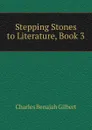 Stepping Stones to Literature, Book 3 - Charles Benajah Gilbert