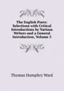 The English Poets: Selections with Critical Introductions by Various Writers and a General Introduction, Volume 5 - Thomas Humphry Ward