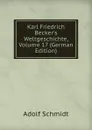 Karl Friedrich Becker.s Weltgeschichte, Volume 17 (German Edition) - Adolf Schmidt