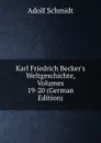 Karl Friedrich Becker.s Weltgeschichte, Volumes 19-20 (German Edition) - Adolf Schmidt
