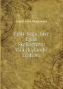 Egils-Saga: Sive Egilli Skallagrimii Vita (Icelandic Edition) - Legati Arna-Magnaeani