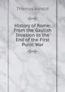 History of Rome: From the Gaulish Invasion to the End of the First Punic War - Thomas Arnold