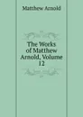 The Works of Matthew Arnold, Volume 12 - Matthew Arnold
