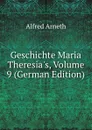Geschichte Maria Theresia.s, Volume 9 (German Edition) - Alfred Arneth