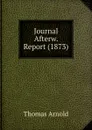 Journal Afterw. Report (1873) - Thomas Arnold