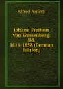 Johann Freiherr Von Wessenberg: Bd. 1816-1858 (German Edition) - Alfred Arneth