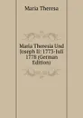 Maria Theresia Und Joseph Ii: 1773-Juli 1778 (German Edition) - Maria Theresa