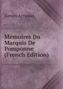 Memoires Du Marquis De Pomponne (French Edition) - Simon Arnauld