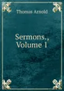 Sermons., Volume 1 - Thomas Arnold