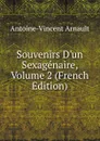 Souvenirs D.un Sexagenaire, Volume 2 (French Edition) - Antoine-Vincent Arnault