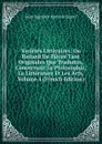 Varietes Litteraires: Ou Recueil De Pieces Tant Originales Que Traduites, Concernant La Philosophie, La Litterature Et Les Arts, Volume 4 (French Edition) - Jean Baptiste Antoine Suard