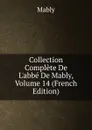 Collection Complete De L.abbe De Mably, Volume 14 (French Edition) - Mably