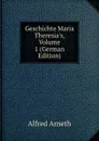 Geschichte Maria Theresia.s, Volume 1 (German Edition) - Alfred Arneth