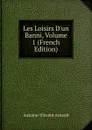 Les Loisirs D.un Banni, Volume 1 (French Edition) - Antoine-Vincent Arnault