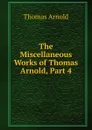 The Miscellaneous Works of Thomas Arnold, Part 4 - Thomas Arnold