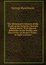 The Historical Evidences of the Truth of the Scripture Records Stated Anew: With Special Reference to the Doubts and Discoveries of Modern Times : In Eight Lectures - George Rawlinson