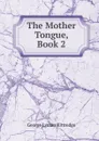 The Mother Tongue, Book 2 - Kittredge George Lyman