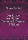Des Knaben Wunderhorn, Volume 2 (German Edition) - Clemens Brentano