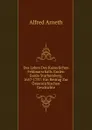 Das Leben Des Kaiserlichen Feldmarschalls Grafen Guido Starhemberg, 1657-1737: Ein Beitrag Zur Osterreichischen Geschichte - Alfred Arneth