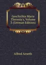 Geschichte Maria Theresia.s, Volume 3 (German Edition) - Alfred Arneth