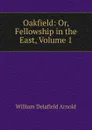 Oakfield: Or, Fellowship in the East, Volume 1 - William Delafield Arnold