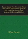 Prinz Eugen Von Savoyen: Nach Den Handschriftlichen Quellen Der Kaiserlichen Archive, Volume 1 (German Edition) - Alfred Arneth