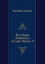 The Works of Matthew Arnold, Volume 9 - Matthew Arnold