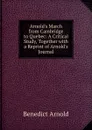 Arnold.s March from Cambridge to Quebec: A Critical Study, Together with a Reprint of Arnold.s Journal - Benedict Arnold