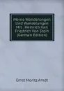 Meine Wanderungen Und Wandelungen Mit . Heinrich Karl Friedrich Von Stein (German Edition) - Ernst Moritz Arndt