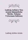 Ludwig Achim.s Von Arnim Sammtliche Werke, Volume 9 (German Edition) - Ludwig Achim Arnim