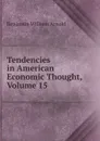 Tendencies in American Economic Thought, Volume 15 - Benjamin William Arnold