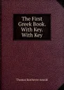 The First Greek Book. With Key. With Key - Thomas Kerchever Arnold