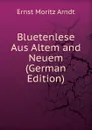 Bluetenlese Aus Altem and Neuem (German Edition) - Ernst Moritz Arndt