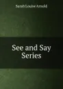 See and Say Series - Sarah Louise Arnold