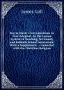 Key to Watts. First Catechism As Now Adapted . to the Lesson System of Teaching, for Family and Sabbath School Instruction: With a Supplement, . Connected with the Christian Religion - James Gall