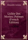 L.Allee Des Mortes: Poemes (French Edition) - Alexandre Arnoux