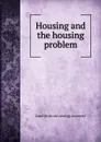 Housing and the housing problem - Carol [from old catalog] Aronovici