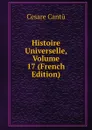 Histoire Universelle, Volume 17 (French Edition) - Cesare Cantù