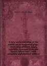 A new universal atlas of the world: on an improved plan ; consisting of thirty maps, carefully prepared from the latest authorities ; with complete alphabetical indexes - Sidney E. 1794-1871 Morse