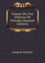 Ensayo De Una Historia De Orizaba (Spanish Edition) - Joaquín Arróniz