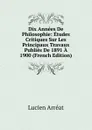 Dix Annees De Philosophie: Etudes Critiques Sur Les Principaux Travaux Publies De 1891 A 1900 (French Edition) - Lucien Arréat