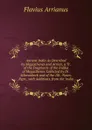 Ancient India As Described by Megasthenes and Arrian, a Tr. of the Fragments of the Indika of Megasthenes Collected by Dr. Schwanbeck and of the 1St . Notes. Repr., with Additions, from the .india - Flavius Arrianus