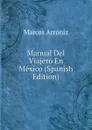 Manual Del Viajero En Mexico (Spanish Edition) - Marcos Arróniz