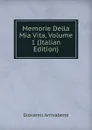 Memorie Della Mia Vita, Volume 1 (Italian Edition) - Giovanni Arrivabene