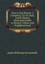 How to See Bristol: A Complete, Up-To-Date, and Profusely Illustrated Guide to Bristol, Clifton and Neighbourhood - James Williams Arrowsmith