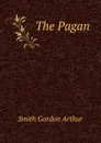 The Pagan - Smith Gordon Arthur