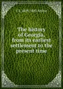 The history of Georgia, from its earliest settlement to the present time - T S. 1809-1885 Arthur