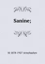 Sanine; - M 1878-1927 Artsybashev