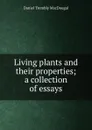Living plants and their properties; a collection of essays - Daniel Trembly MacDougal